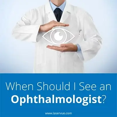 When should I see an Ophthalmologist?